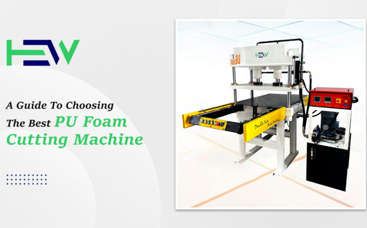  A Guide to Choosing the Best PU Foam Cutting Machine