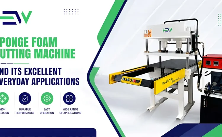  Sponge Foam Cutting Machine and Its Excellent Everyday Applications