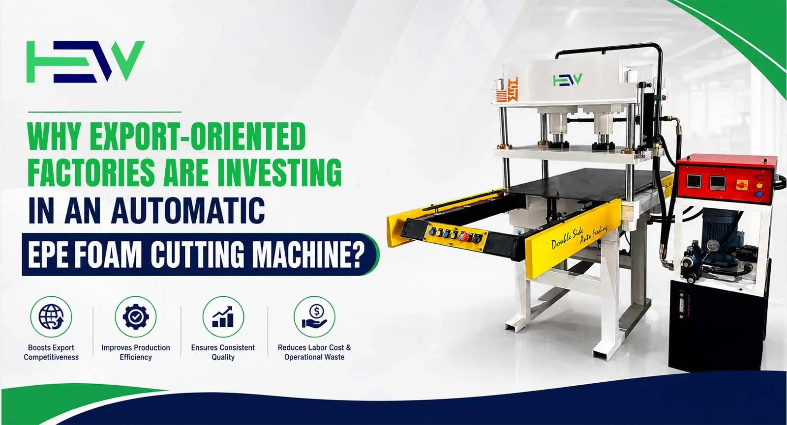 Why Export-Oriented Factories Are Investing in an Automatic EPE Foam Cutting Machine?