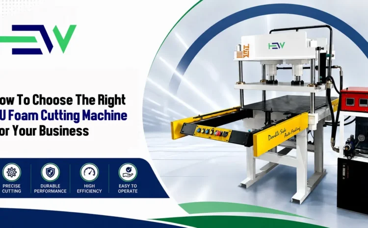  How to Choose the Right PU Foam Cutting Machine for Your Business