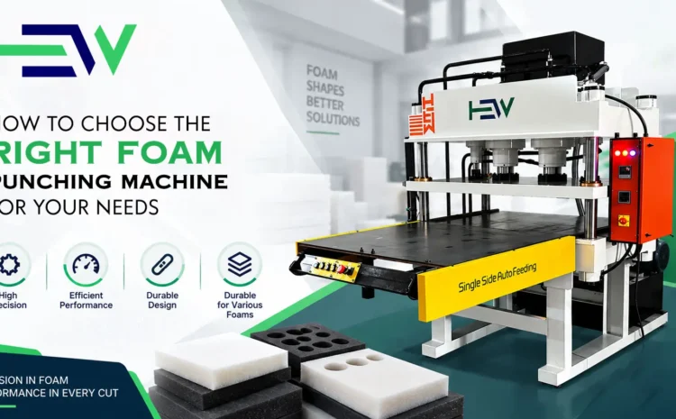  How To Choose The Right Foam Punching Machine For Your Needs